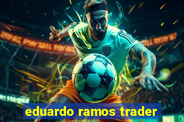 eduardo ramos trader